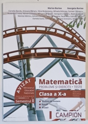 MATEMATICA , PROBLEME SI EXERCITII , TESTE , SEMESTRUL I , CLASA A X - A de MARIUS BURTEA si GEORGETA BURTEA , 2018 foto