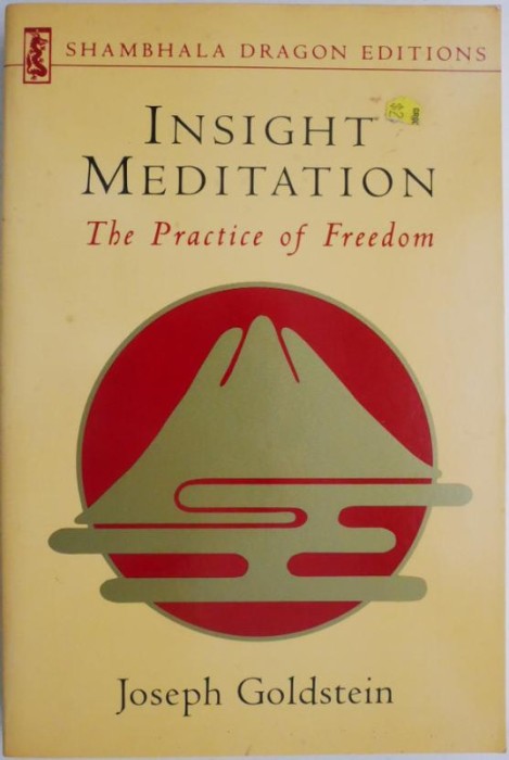 Insight Meditation. The Practice of Freedom &ndash; Joseph Goldstein