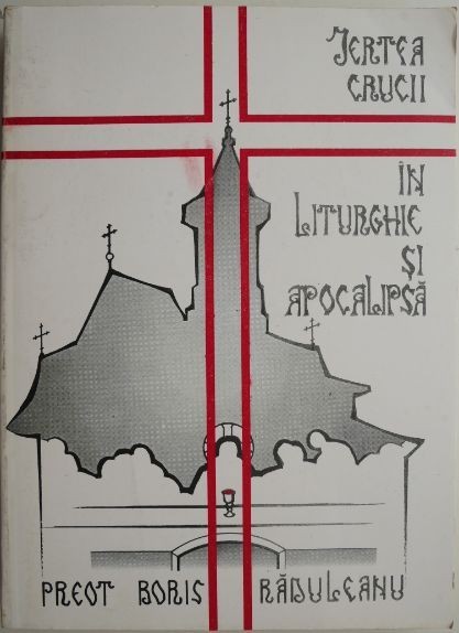 Jertfa crucii in Liturghie si Apocalipsa &ndash; Boris Raduleanu (coperta putin uzata)