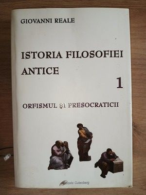 Istoria filosofiei antice Orfismul si presocratii-Giovanni Reale foto