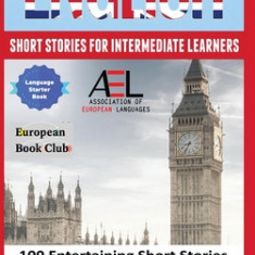 English Short Stories for Intermediate Learners: 100 English Short Stories to Improve Your Vocabulary and Learn English the Fun Way