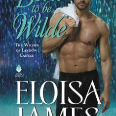 Born to Be Wilde. The Wildes of Lindow Castle #3 - Eloisa James