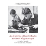 A politechnika-oktat&aacute;s fordulatos bevezet&eacute;se Magyarorsz&aacute;gon - Munk&aacute;ra nevel&eacute;s az &ouml;tvenes &eacute;vek első fel&eacute;ben - Somogyv&aacute;ri Lajos