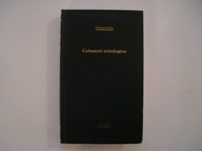 Calomnii mitologice - Octavian Paler foto