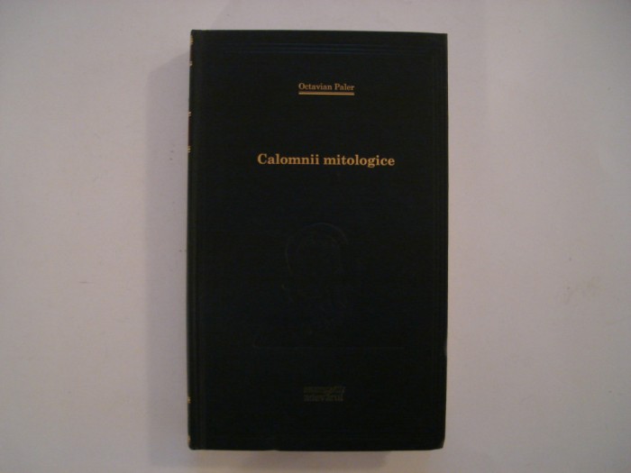 Calomnii mitologice - Octavian Paler