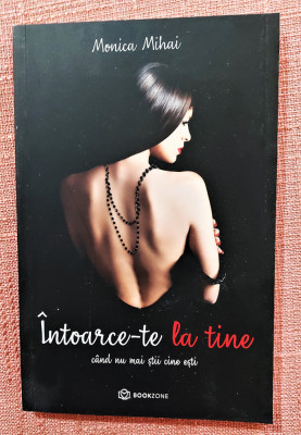 Intoarce-te la tine cand nu mai stii cine esti. Ed Bookzone, 2019 - Monica Mihai foto