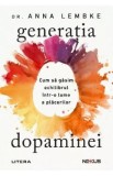 Generatia dopaminei. Cum sa gasim echilibrul intr-o lume a placerilor - Dr. Anna Lembke