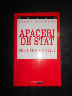 Kerry Segrave - Afaceri de stat. Politicienii si sexul foto