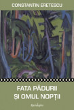 Fata pădurii și omul nopții - Hardcover - Constantin Eretescu - Spandugino