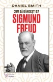 Cum să g&acirc;ndești ca Sigmund Freud - Paperback brosat - For You