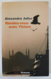 RENDEZ - VOUS AVEC L &#039; ISLAM par ALEXANDRE ADLER , 2005 , PREZINTA SUBLINIERI *