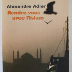 RENDEZ - VOUS AVEC L ' ISLAM par ALEXANDRE ADLER , 2005 , PREZINTA SUBLINIERI *