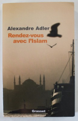 RENDEZ - VOUS AVEC L &amp;#039; ISLAM par ALEXANDRE ADLER , 2005 , PREZINTA SUBLINIERI * foto