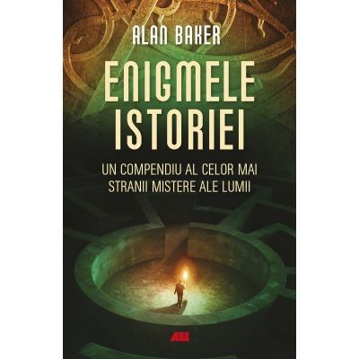 Enigmele istoriei. Un compendiu al celor mai stranii mistere ale lumii - Alan K. Baker foto