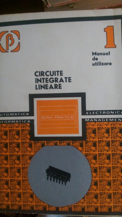 Circuite integrate liniare Manual de utilizare vol.1-4 M.Bodea,A.Vatasescu 1985