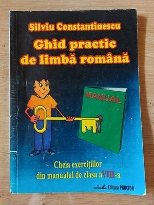 Ghid practic de limba romana Cheia ecercitiilor din manualul de clasa a 8 a- Silviu Constantinescu foto
