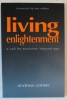 Living Enlightenment: A Call for Evolution Beyond Ego - Andrew Cohen, 2002, Moksha, Engleza, Marketing, Economie