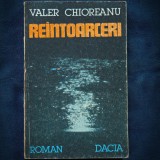 REINTOARCERI - VALER CHIOREANU - Roman Beletristica - Livrare Rapida