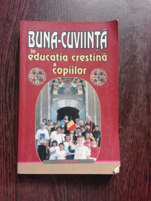 BUNA CUVIINTA IN EDUCATIA CRESTINA A COPIILOR - IGNATIE MONAHUL foto