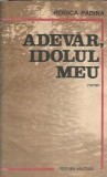 Adevar, idolul meu - Rodica Padina, Editura Militara, 1984, carte veche literatura romana clasica