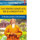 Tao pentru sanatate, sex si longevitate. O abordare practica a Caii stravechi - Cristina Popa, Daniel Reid