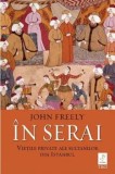 Cumpara ieftin In serai. Vietile private ale sultanilor din Istanbul/John Freely