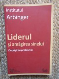 LIDERUL SI AMAGIREA SINELUI - DEPASIREA PROBLEMEI de INSTITUTUL ARBINGER , 2010