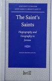The Saint's Saints. Hagiography and Geography in Jerome - Susan Weingarten