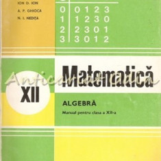 Matematica. Manual Pentru Clasa a XII-a - Ion D. Ion, A. P. Ghioca, N. I. Nedita