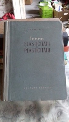 TEORIA ELASTICITATII SI PLASTICITATII - N.I. BEZUHOV foto