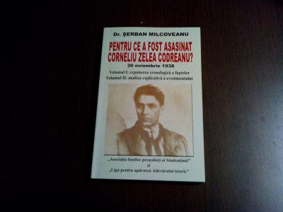 PENTRU CE A FOST ASASINT CORNELI ZELEA CODREANU ? - Serban Milcoveanu - 2007 foto