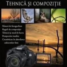 Fotografia digitala. Tehnica si compozitie