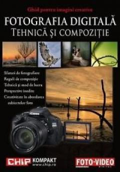 Fotografia digitala. Tehnica si compozitie foto