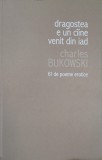 Dragostea de un caine venit din iad. 61 de poeme erotice - Charles Bukowski