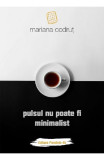 Pulsul nu poate fi minimalist - Mariana Codrut