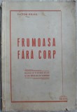 VICTOR HILMU (HALMU) - FRUMOASA FARA CORP (BASM IN 4 ACTE SI UN PROLOG) [1940]