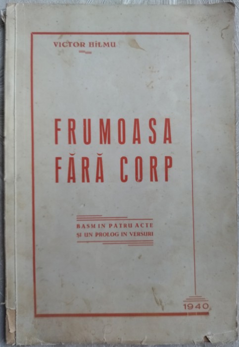 VICTOR HILMU (HALMU) - FRUMOASA FARA CORP (BASM IN 4 ACTE SI UN PROLOG) [1940]