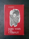 Cumpara ieftin B. P. HASDEU - IOAN VODA CEL CUMPLIT