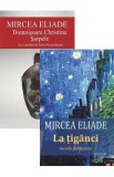 Pachet: Domnisoara Christina. Sarpele + La tiganci - Mircea Eliade