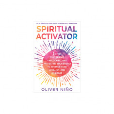 Spiritual Activator: 5 Steps to Clearing, Unblocking, and Protecting Your Energy to Attract More Love, Joy, and Purpose