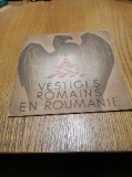 VESTIGES ROMAINS EN ROUMANIE Imprimerie Luceafarul, 16 p. cu ilustratii; lb. franceza; coperta originala