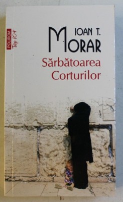 SARBATOAREA CORTURILOR de IOAN T. MORAR , 2018 foto