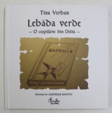 LEBADA VERDE , O COPILARIE DIN DELTA , ilustratii de GUEORGUI KOSTOV , de TINA VERBAN , 2011
