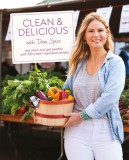 Clean &amp; Delicious: Eat Clean, Get Healthy, and Lose Weight with 100 Whole-Ingredient Recipes