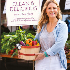 Clean & Delicious: Eat Clean, Get Healthy, and Lose Weight with 100 Whole-Ingredient Recipes