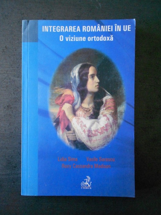LIDIA SIMA, VASILE SORESCU - INTEGRAREA ROMANIEI IN UE. O VIZIUNE ORTODOXA