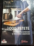 Xabier Gutierrez - 1000 retete pentru incepatori si bucatari amatori