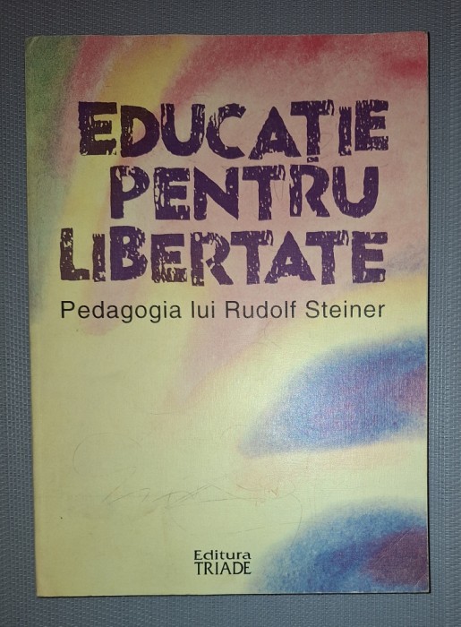 Frans Carlgren&nbsp;-&nbsp;Educatie pentru libertate * Pedagogia lui Rudolf Steiner