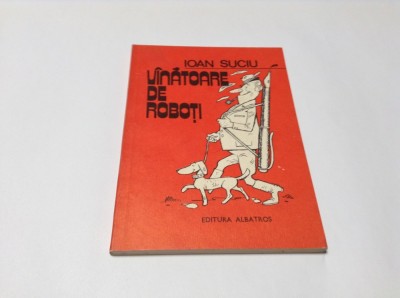 VINATOARE DE ROBOTI DE IOAN SUCIU RF16/3 foto
