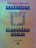 Energetica Elaborarii Sticlei - Petru Balta, Dorel Radu, Editura Tehnica 1985, Eficienta Energetica Sticla
